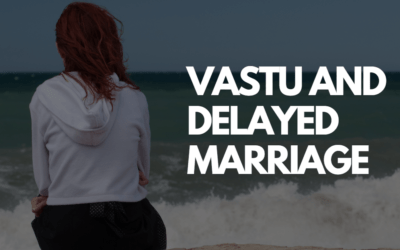Delayed Marriage and Vastu Shastra